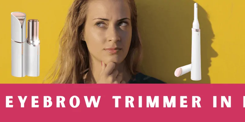 Best Eyebrow Trimmer for Women in India